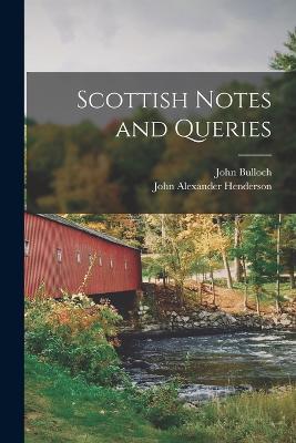 Scottish Notes and Queries - John Alexander Henderson,John Bulloch - cover