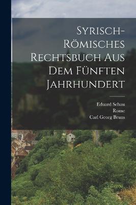 Syrisch-Roemisches Rechtsbuch Aus Dem Funften Jahrhundert - Rome,Carl Georg Bruns,Eduard Schau - cover