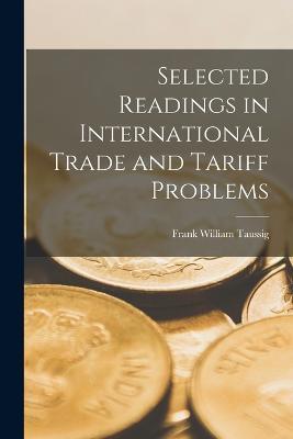 Selected Readings in International Trade and Tariff Problems - Frank William Taussig - cover
