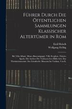 Fuhrer Durch Die OEffentlichen Sammlungen Klassischer Altertumer in Rom: Bd. Villa Albani. Museo Boncompagni. Villa Borghese. Palazzo Spada. Die Antiken Der Vatikanischen Bibliothek. Das Thermenmuseum. Das Etruskische Museum Im Vatikan, Von E. ...