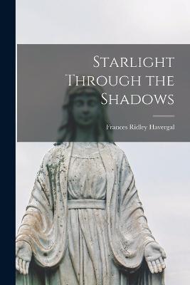 Starlight Through the Shadows - Frances Ridley Havergal - cover
