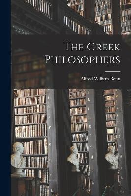 The Greek Philosophers - Alfred William Benn - cover
