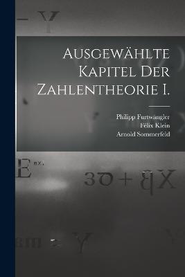 Ausgewahlte Kapitel der Zahlentheorie I. - Felix Klein,Arnold Sommerfeld,Philipp Furtwangler - cover