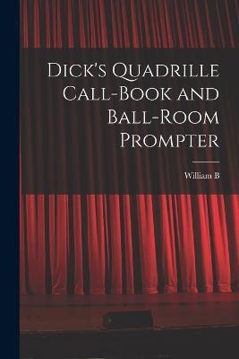 Dick's Quadrille Call-book and Ball-room Prompter - William Brisbane Dick - cover