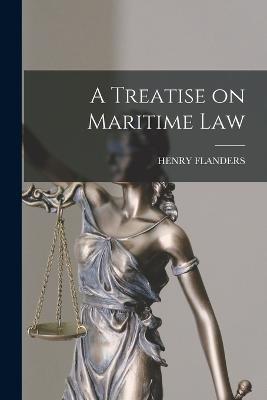 A Treatise on Maritime Law - Henry Flanders - cover