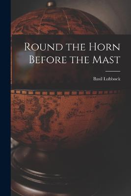 Round the Horn Before the Mast - Basil Lubbock - cover