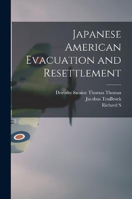 Japanese American Evacuation and Resettlement - Dorothy Swaine Thomas Thomas,Richard S 1904-1956 Nishimoto,Jacobus Tenbroek - cover