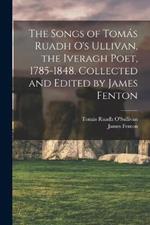 The Songs of Tomas Ruadh O's Ullivan, the Iveragh Poet, 1785-1848. Collected and Edited by James Fenton