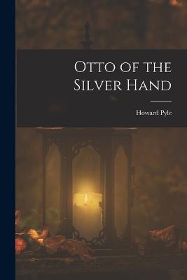 Otto of the Silver Hand - Howard Pyle - cover