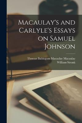 Macaulay's and Carlyle's Essays on Samuel Johnson - Thomas Babington Macaulay Macaulay,William Strunk - cover