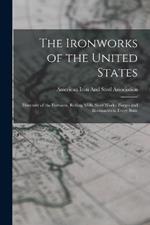 The Ironworks of the United States: Directory of the Furnaces, Rolling Mills, Steel Works, Forges and Bloomaries in Every State
