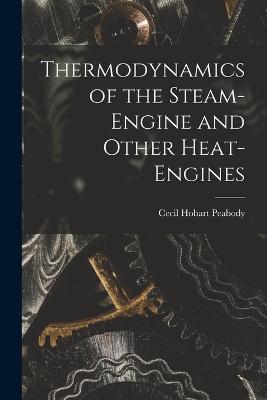 Thermodynamics of the Steam-engine and Other Heat-engines - Cecil Hobart Peabody - cover