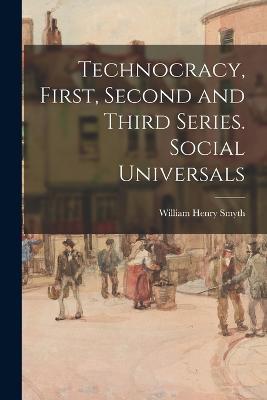 Technocracy, First, Second and Third Series. Social Universals - William Henry Smyth - cover