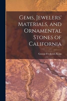 Gems, Jewelers' Materials, and Ornamental Stones of California - George Frederick Kunz - cover