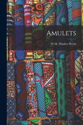 Amulets - W M Flinders Petrie - cover