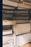 Charles Gounod: Les memoires d'un artiste et l'Autobiographie