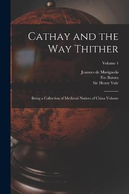 Cathay and the way Thither: Being a Collection of Medieval Notices of China Volume; Volume 4 - Henri Cordier,Ibn Batuta 1304-1377 - cover