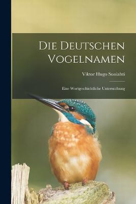Die deutschen Vogelnamen: Eine wortgeschichtliche Untersuchung - Viktor Hugo Suolahti - cover