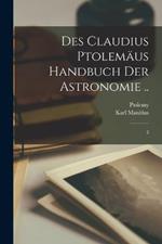 Des Claudius Ptolemäus Handbuch der astronomie ..: 2