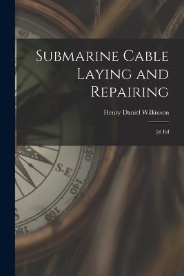 Submarine Cable Laying and Repairing: 2d ed - Henry Daniel Wilkinson - cover