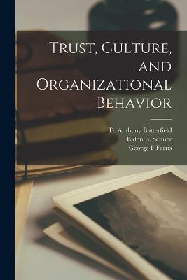 Trust, Culture, and Organizational Behavior - Eldon E Senner,George F Farris,D Anthony Butterfield - cover