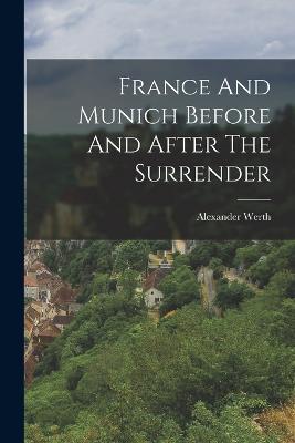 France And Munich Before And After The Surrender - Alexander Werth - cover