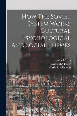 How The Soviet System Works Cultural Psychological And Social Themes - Raymond a Bauer,Alex Inkeles,Clyde Kluckhonhn - cover