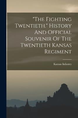 The Fighting Twentieth. History And Official Souvenir Of The Twentieth Kansas Regiment - cover
