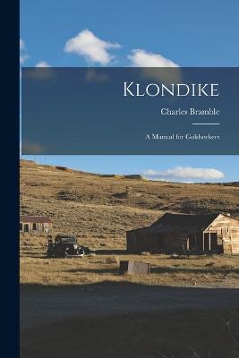 Klondike: A Manual for Goldseekers - Charles Bramble - cover