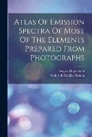 Atlas Of Emission Spectra Of Most Of The Elements Prepared From Photographs