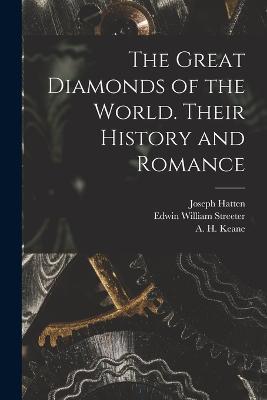 The Great Diamonds of the World. Their History and Romance - Edwin William Streeter,Joseph Hatten,A H 1833-1912 Joint Ed Keane - cover