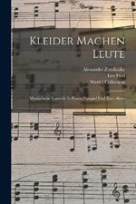 Kleider Machen Leute: Musikalische Komoedie In Einem Vorspiel Und Zwei Akten