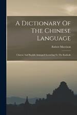 A Dictionary Of The Chinese Language: Chinese And English Arranged According To The Radicals