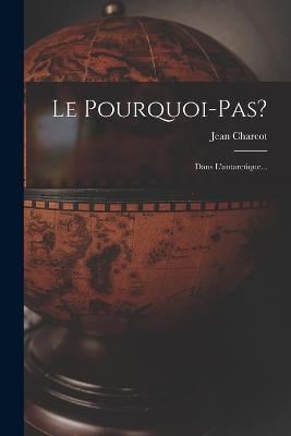 Le Pourquoi-pas?: Dans L'antarctique... - Jean Charcot - cover