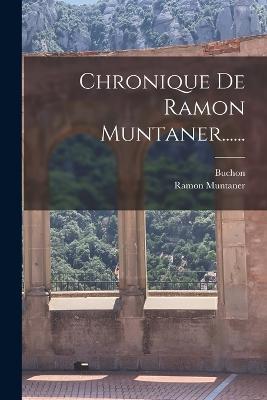 Chronique De Ramon Muntaner...... - Ramon Muntaner,Buchon - cover