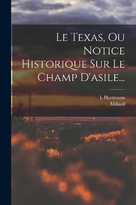 Le Texas, Ou Notice Historique Sur Le Champ D'asile... - L Hartmann,Millard - cover
