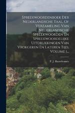 Spreekwoordenboek Der Nederlandsche Taal, Of Verzameling Van Nederlandsche Spreekwoorden En Spreekwoordelijke Uitdrukkingen Van Vroegeren En Lateren Tijd, Volume 1...