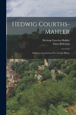 Hedwig Courths-Mahler: Schlichte Geschichten furs traute Heim. - Hans Reimann,Hedwig Courths-Mahler - cover