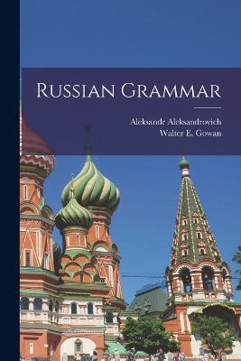 Russian Grammar - Aleksandr Aleksandrovich 1867- Ivanov,Walter E Gowan - cover