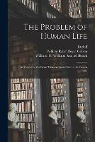 The Problem of Human Life: As Viewed by the Great Thinkers From Plato to the Present Time - Rudolf 1846-1926 Eucken - cover