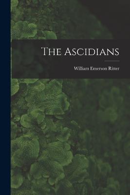 The Ascidians - William Emerson Ritter - cover