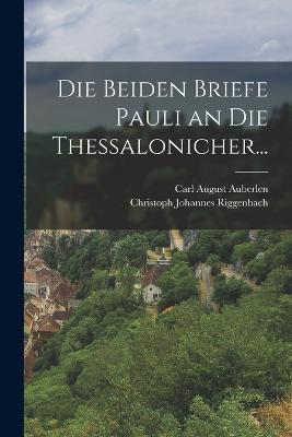 Die Beiden Briefe Pauli an die Thessalonicher... - Carl August Auberlen - cover