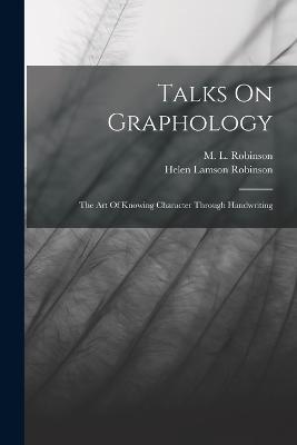 Talks On Graphology: The Art Of Knowing Character Through Handwriting - Helen Lamson Robinson - cover