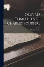 Oeuvres Completes De Charles Fourier...
