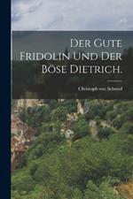 Der gute Fridolin und der böse Dietrich.