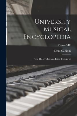 University Musical Encyclopedia: The Theory of Music, Piano Technique; Volume VIII - Louis C Elson - cover