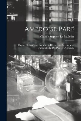 Ambroise Pare; d'apres de nouveau documents decouverts aux Archives nationales et des papiers de famille - cover
