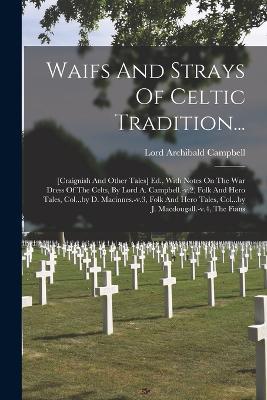 Waifs And Strays Of Celtic Tradition...: [craignish And Other Tales] Ed., With Notes On The War Dress Of The Celts, By Lord A. Campbell.-v.2, Folk And Hero Tales, Col...by D. Macinnes.-v.3, Folk And Hero Tales, Col...by J. Macdougall.-v.4, The Fians - Lord Archibald Campbell - cover