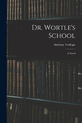 Dr. Wortle's School - Anthony Trollope - cover