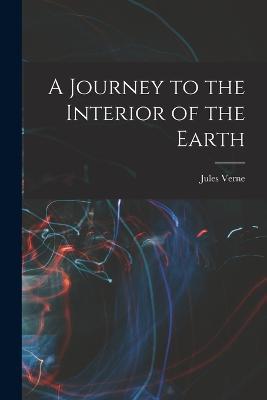 A Journey to the Interior of the Earth - Jules Verne - cover